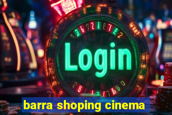 barra shoping cinema